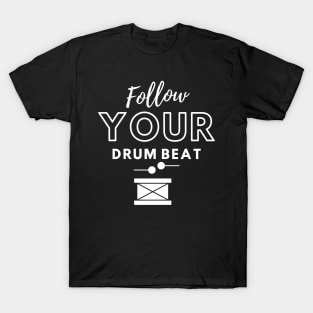 Follow your drum beat T-Shirt